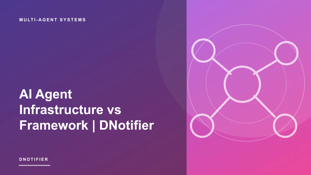 AI Agent Infrastructure vs Framework | DNotifier