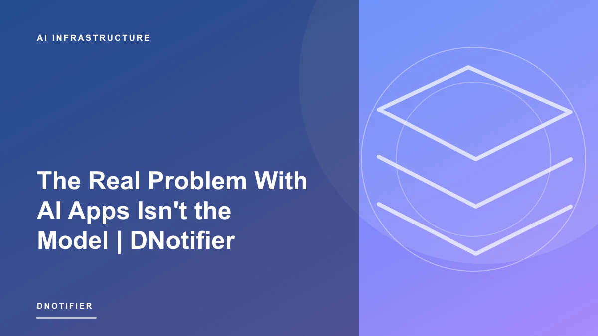 The Real Problem With AI Apps Isn't the Model | DNotifier